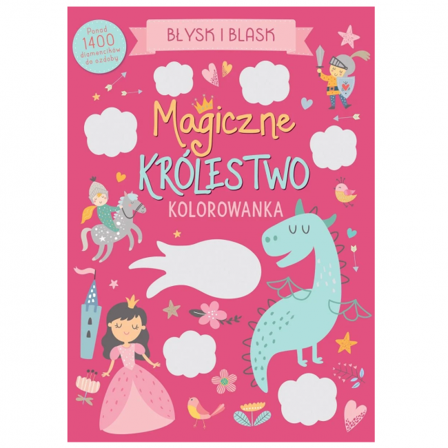 Kolorowanka Błysk i blask Wydawnictwo Olesiejuk - Magiczne królestwo