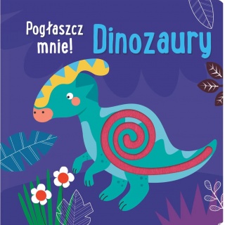 Książka "Pogłaszcz mnie! Dinozaury" Wydawnictwo Olesiejuk