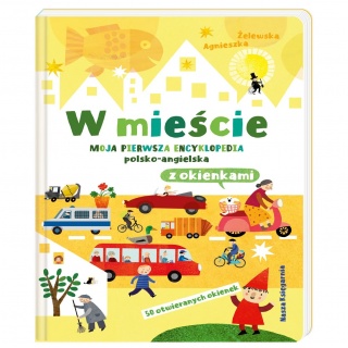 Książka "W mieście. Moja pierwsza encyklopedia polsko-angielska z okienkami" wydawnictwo Nasza Księgarnia